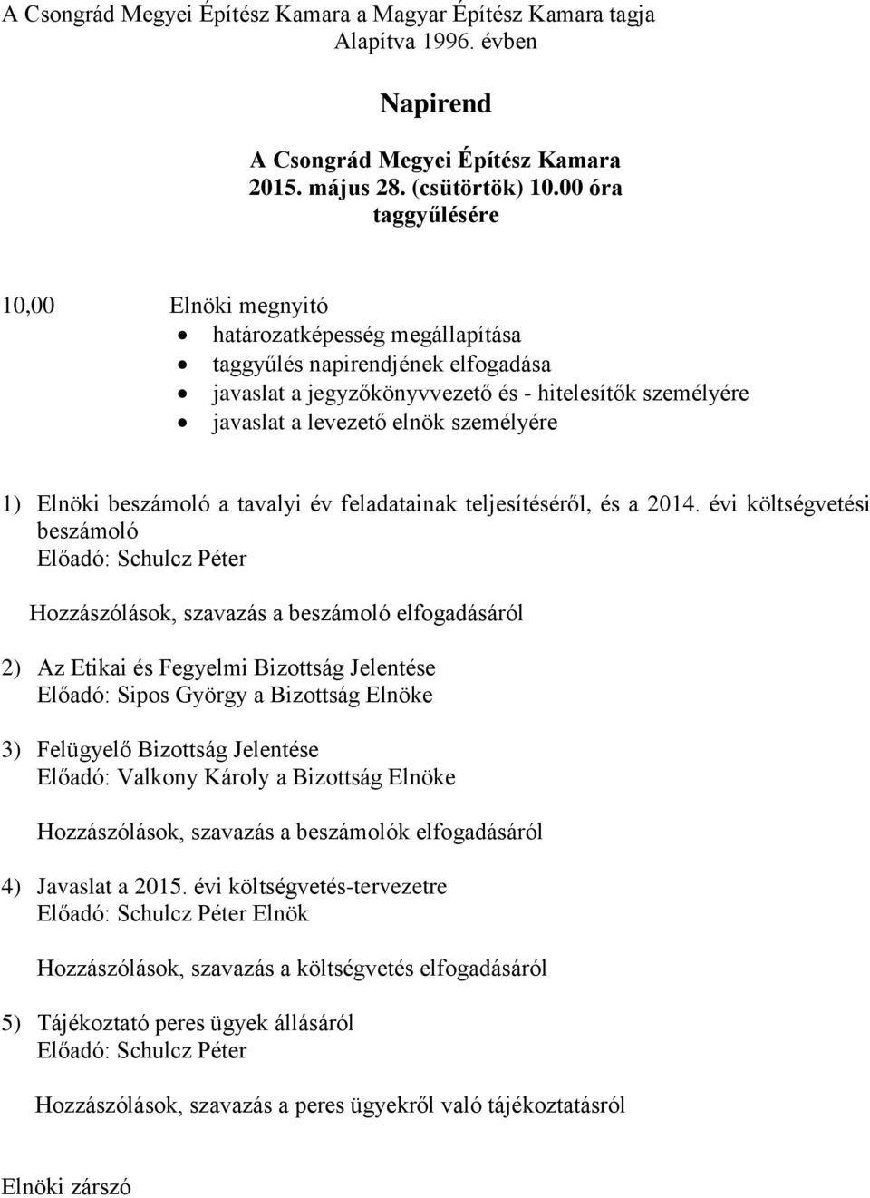 személyére 1) Elnöki beszámoló a tavalyi év feladatainak teljesítéséről, és a 2014.