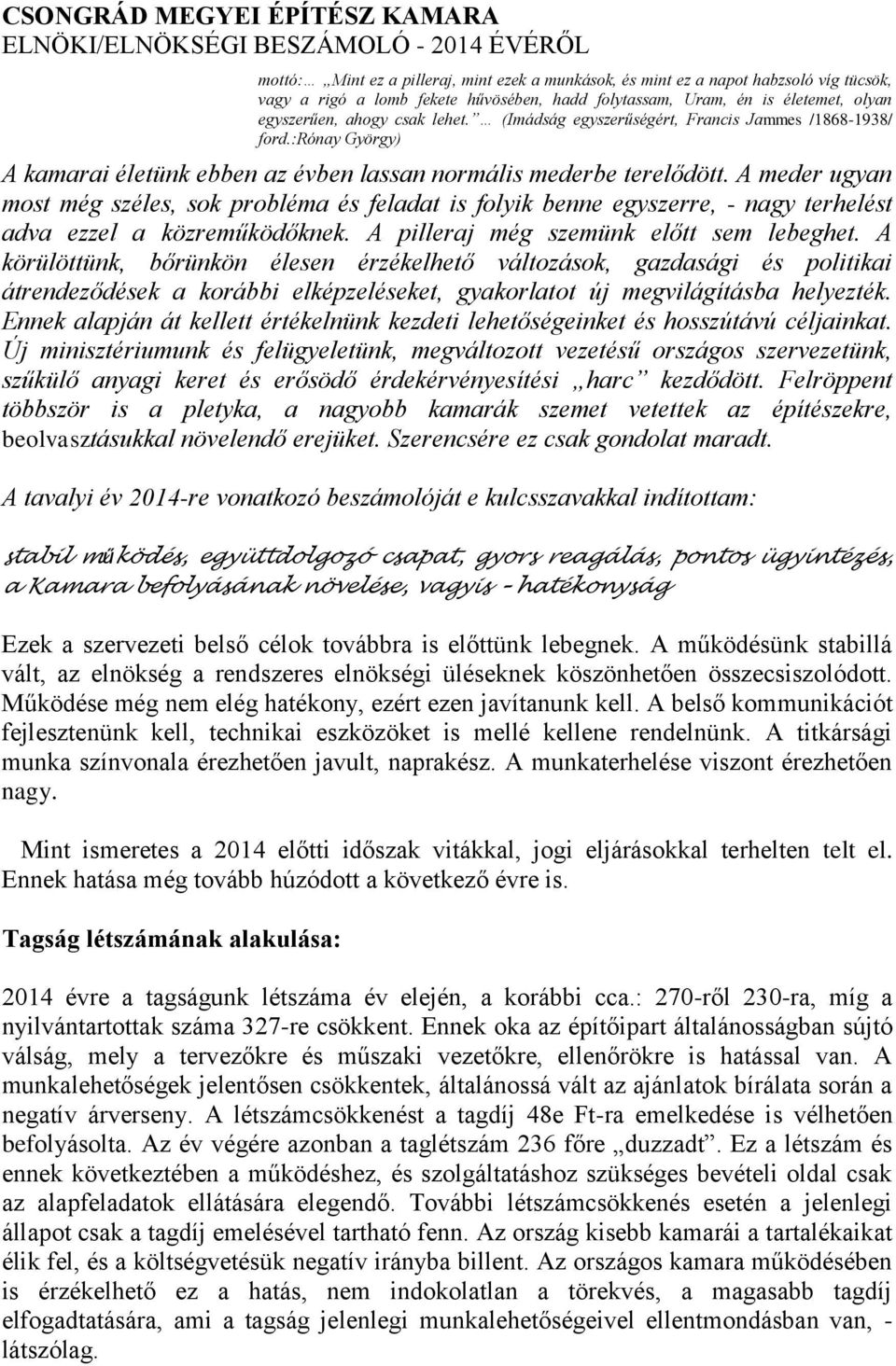:rónay György) A kamarai életünk ebben az évben lassan normális mederbe terelődött.
