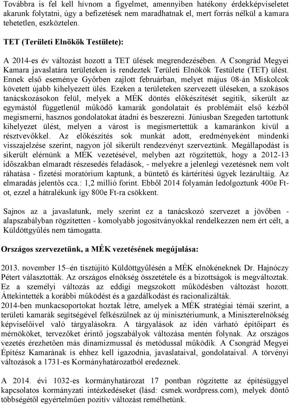 Ennek első eseménye Győrben zajlott februárban, melyet május 08-án Miskolcok követett újabb kihelyezett ülés.