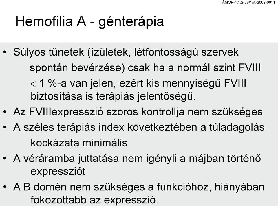 Az FVIIIexpresszió szoros kontrollja nem szükséges A széles terápiás index következtében a túladagolás kockázata