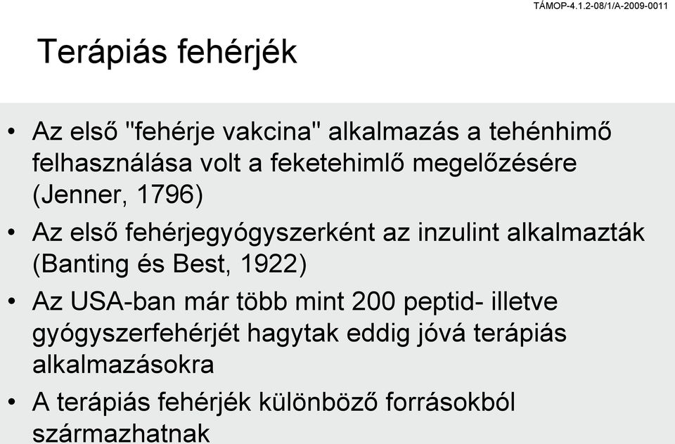 alkalmazták (Banting és Best, 1922) Az USA-ban már több mint 200 peptid- illetve