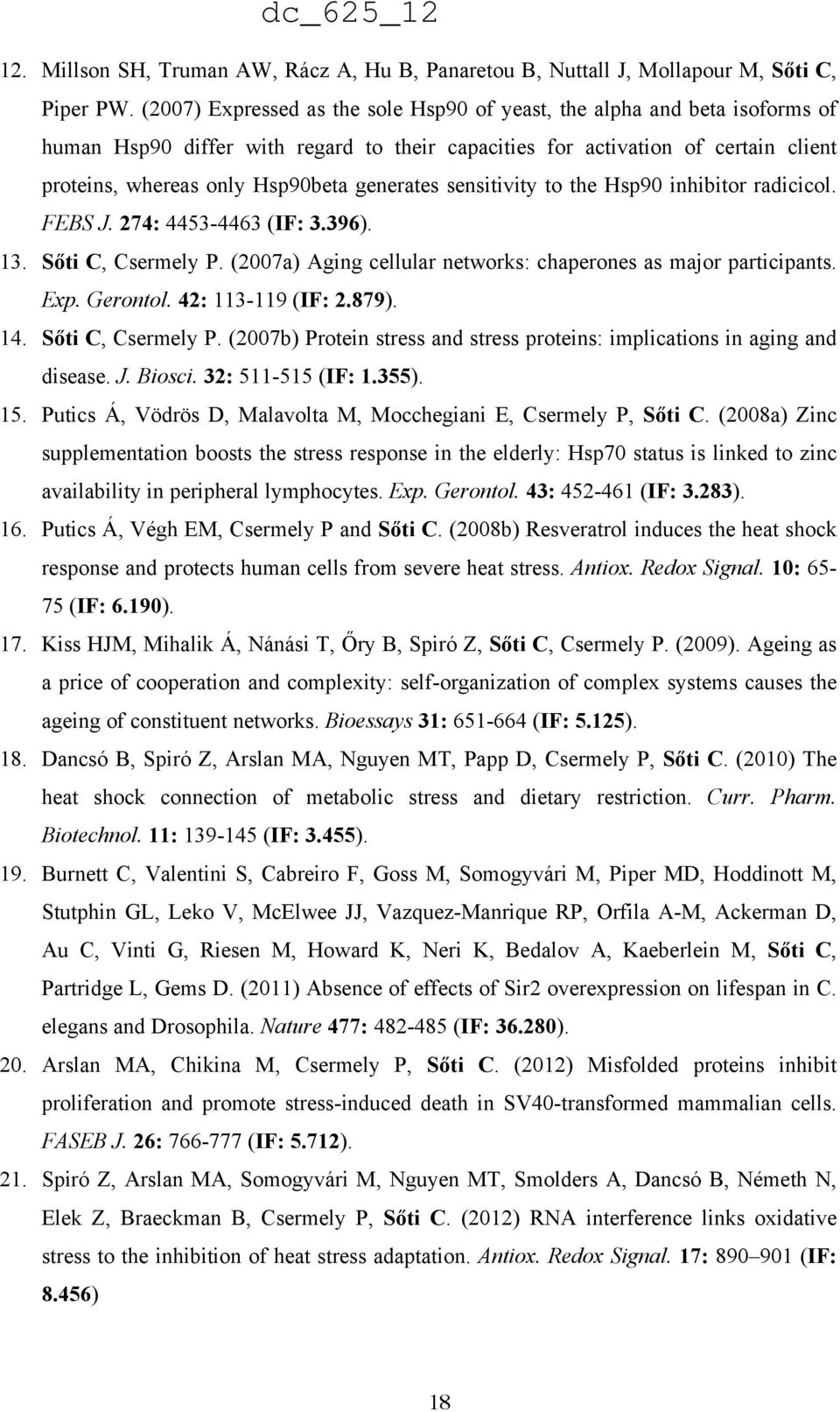 generates sensitivity to the Hsp90 inhibitor radicicol. FEBS J. 274: 4453-4463 (IF: 3.396). 13. Sőti C, Csermely P. (2007a) Aging cellular networks: chaperones as major participants. Exp. Gerontol.