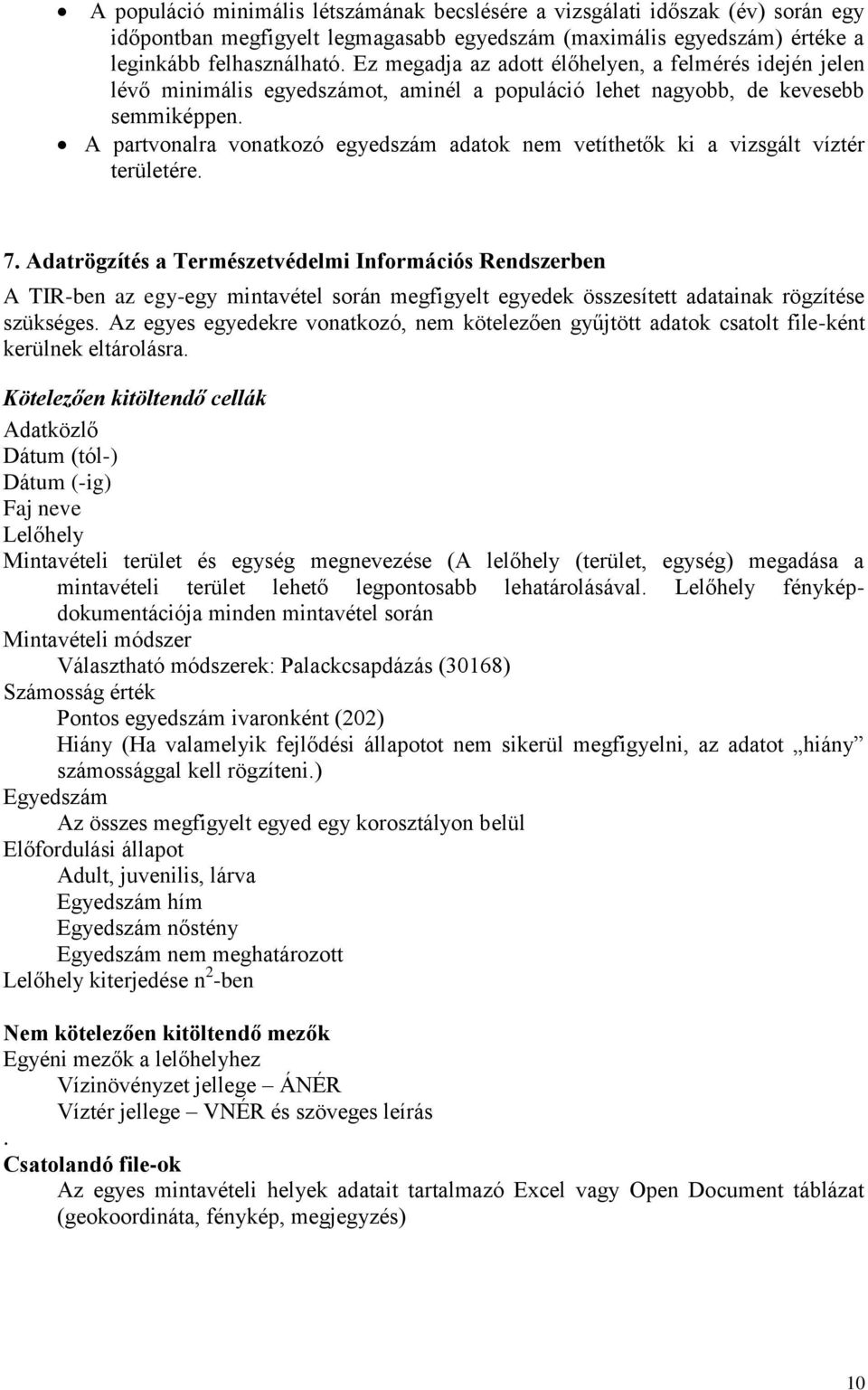 A partvonalra vonatkozó egyedszám adatok nem vetíthetők ki a vizsgált víztér területére. 7.