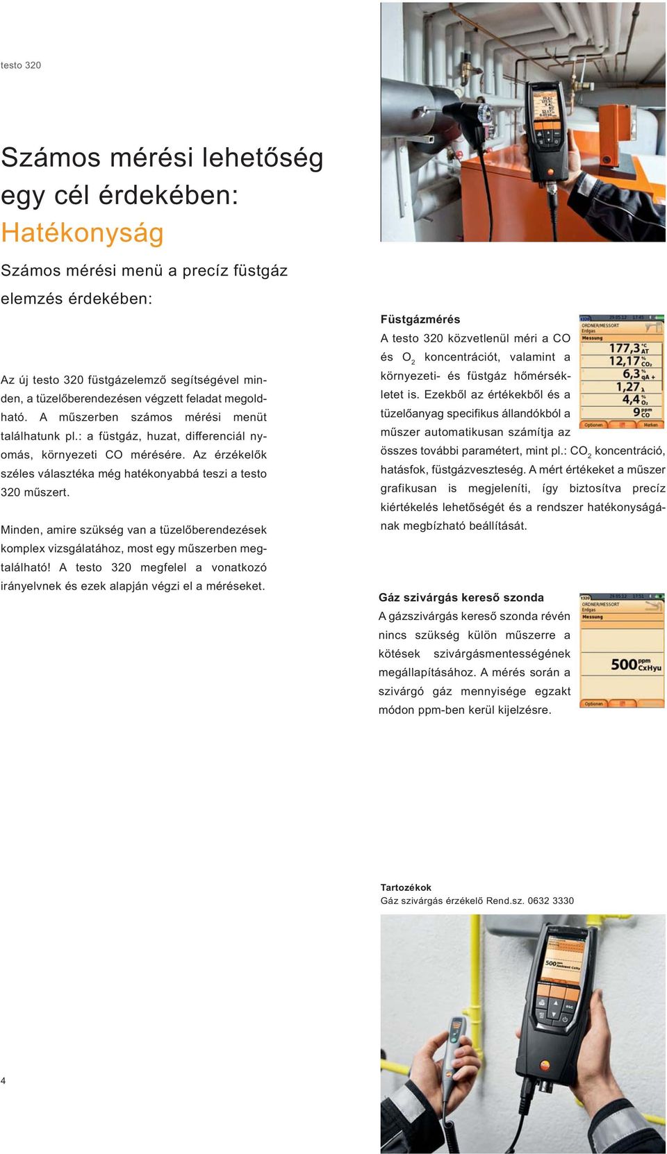 Az érzékelők széles választéka még hatékonyabbá teszi a testo 320 műszert. Minden, amire szükség van a tüzelőberendezések komplex vizsgálatához, most egy műszerben megtalálható!