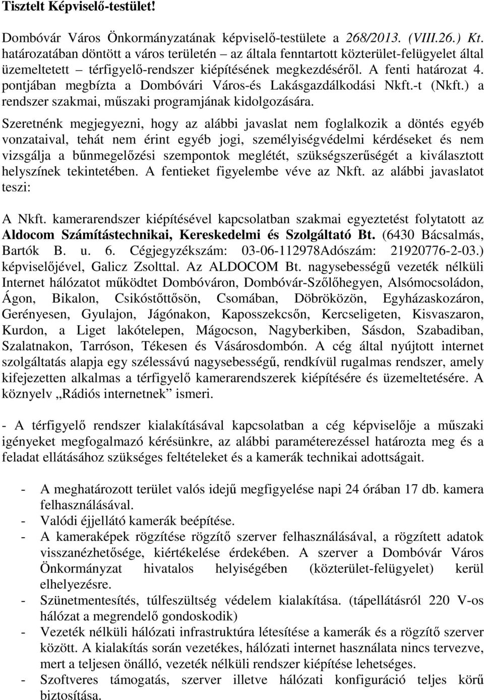 pontjában megbízta a Dombóvári Város-és Lakásgazdálkodási Nkft.-t (Nkft.) a rendszer szakmai, műszaki programjának kidolgozására.