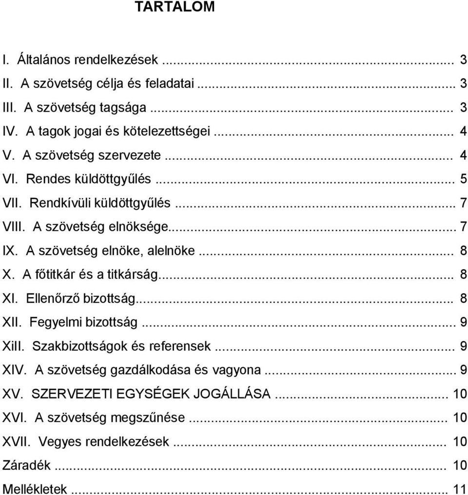 .. 8 X. A főtitkár és a titkárság... 8 XI. Ellenőrző bizottság... 8 XII. Fegyelmi bizottság... 9 XiII. Szakbizottságok és referensek... 9 XIV.