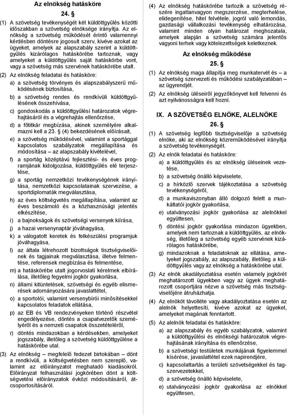 amelyeket a küldöttgyűlés saját hatáskörbe vont, vagy a szövetség más szervének hatáskörébe utalt.