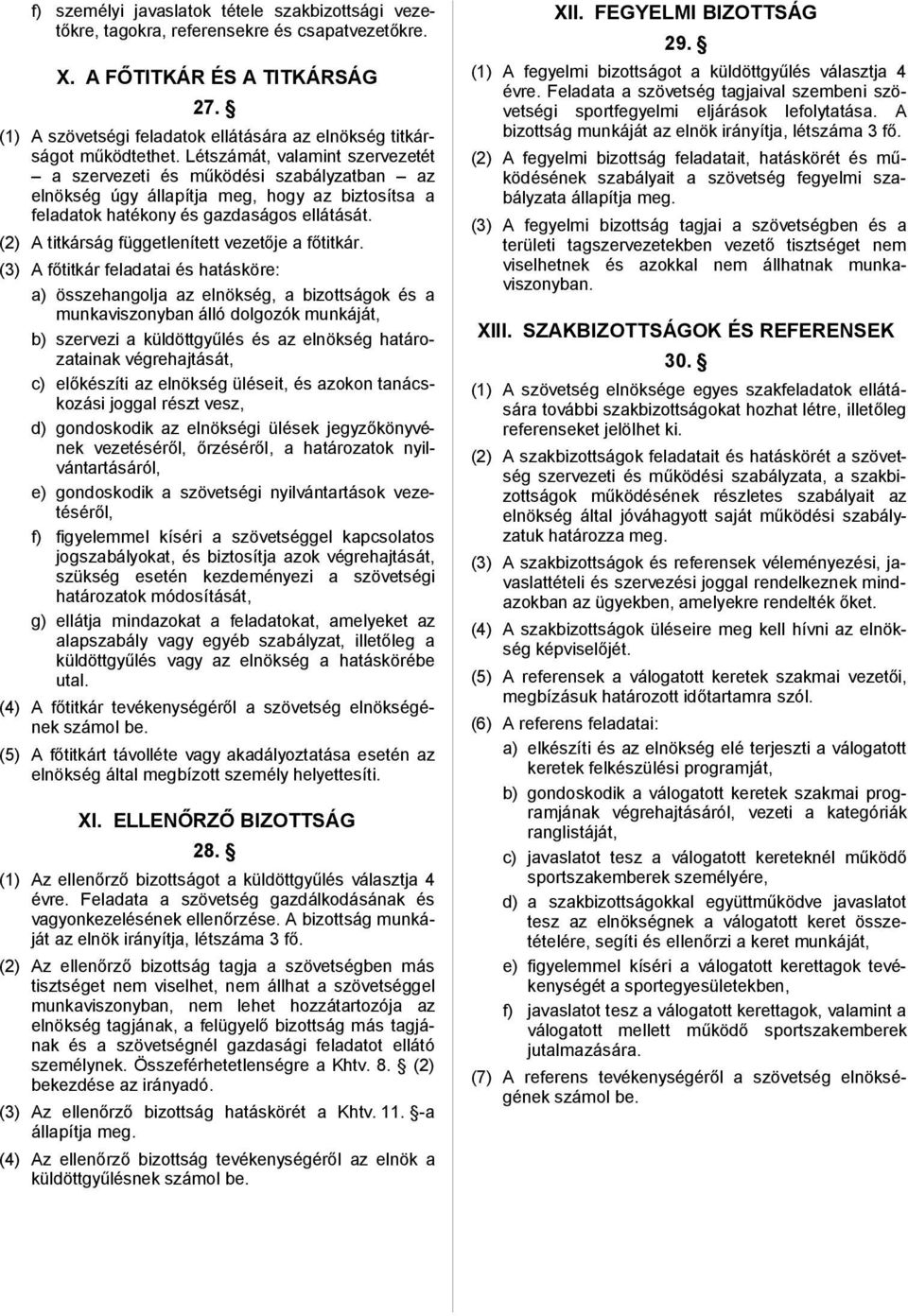 Létszámát, valamint szervezetét a szervezeti és működési szabályzatban az elnökség úgy állapítja meg, hogy az biztosítsa a feladatok hatékony és gazdaságos ellátását.