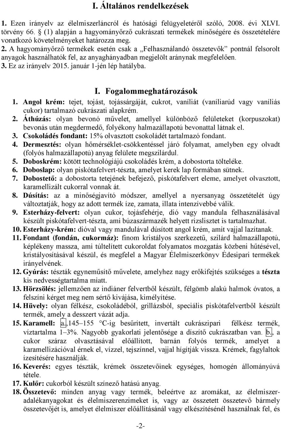 A hagyományőrző termékek esetén csak a Felhasználandó összetevők pontnál felsorolt anyagok használhatók fel, az anyaghányadban megjelölt aránynak megfelelően. 3. Ez az irányelv 2015.