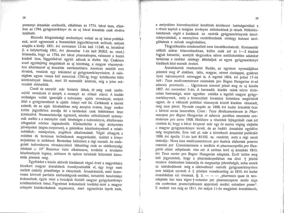 a helytartóság 1801. évi december l-én kelt 26303. sz. rend.) kimondta, hogy az 1794. évi bécsi pharmakopea, valamint a hozzá kiadott taxa, fliggelékével együtt nálunk is életbe lép.