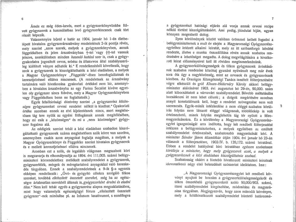 tt-tel vannak jelezve, nemkülönben minden hasonló lzatású szer is, csak a gyógygyakorlatra jogosított orvos, sebész és állatorvos által szabályszerüleg kiállított vényre adhatók ki.