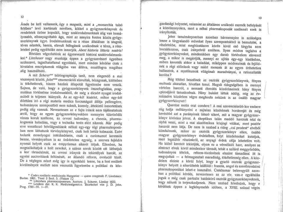 Irodalmunknak ez a része általában is staanál téves nézetek, hamis, elavult felfogások uralkodnak e téren, a részleteket pedig egyáltalán nem ismerjük. Abest lzistoria litteris nostris!