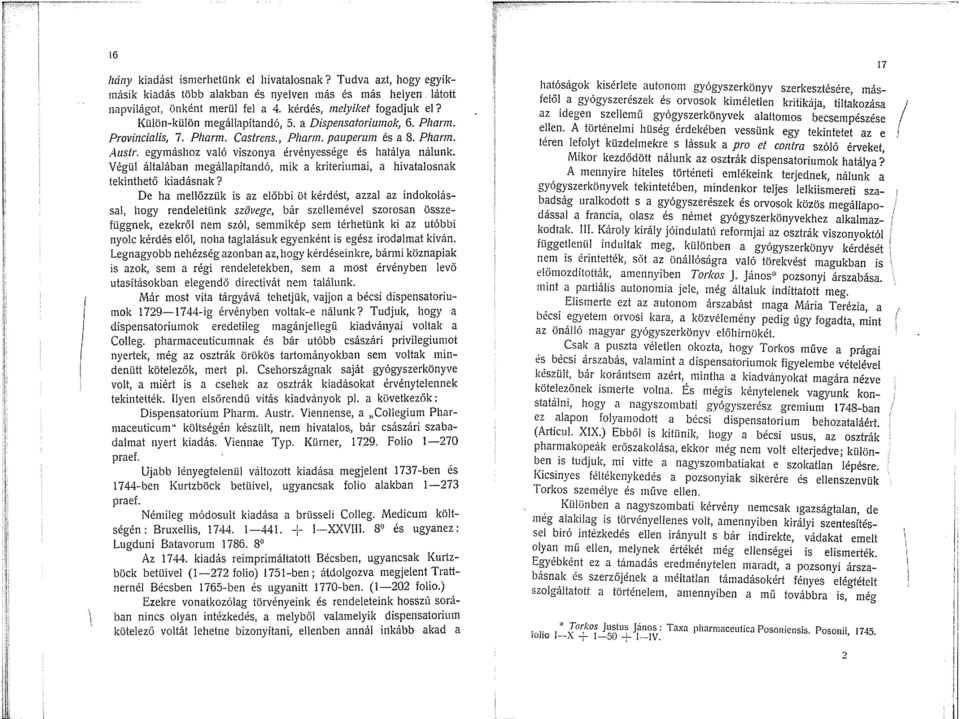 egymáshoz való viszonya érvényessége és hatálya nálunk. Végül általában megállapítandó, mik a kriteriumai, a hivatalosnak tekinthető kiadásnak?