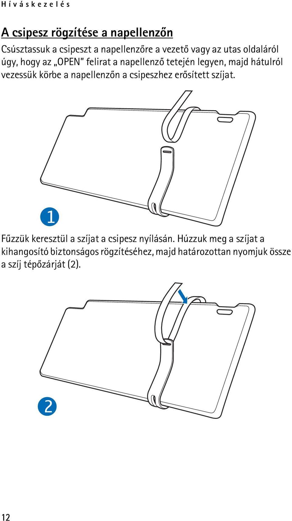 napellenzõn a csipeszhez erõsített szíjat. 1 Fûzzük keresztül a szíjat a csipesz nyílásán.