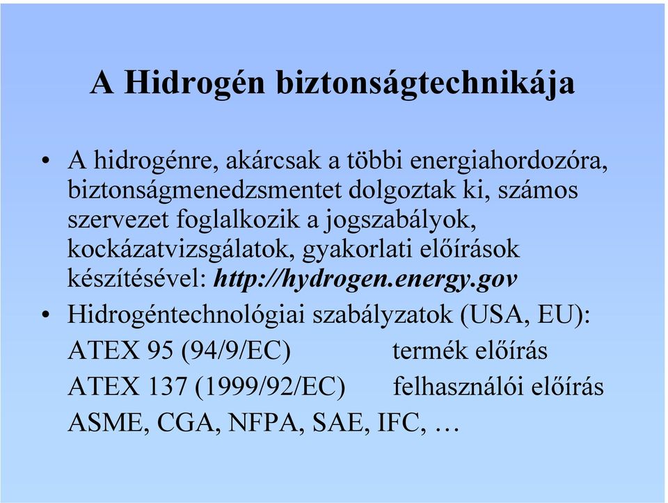 kockázatvizsgálatok, gyakorlati előírások készítésével: http://hydrogen.energy.