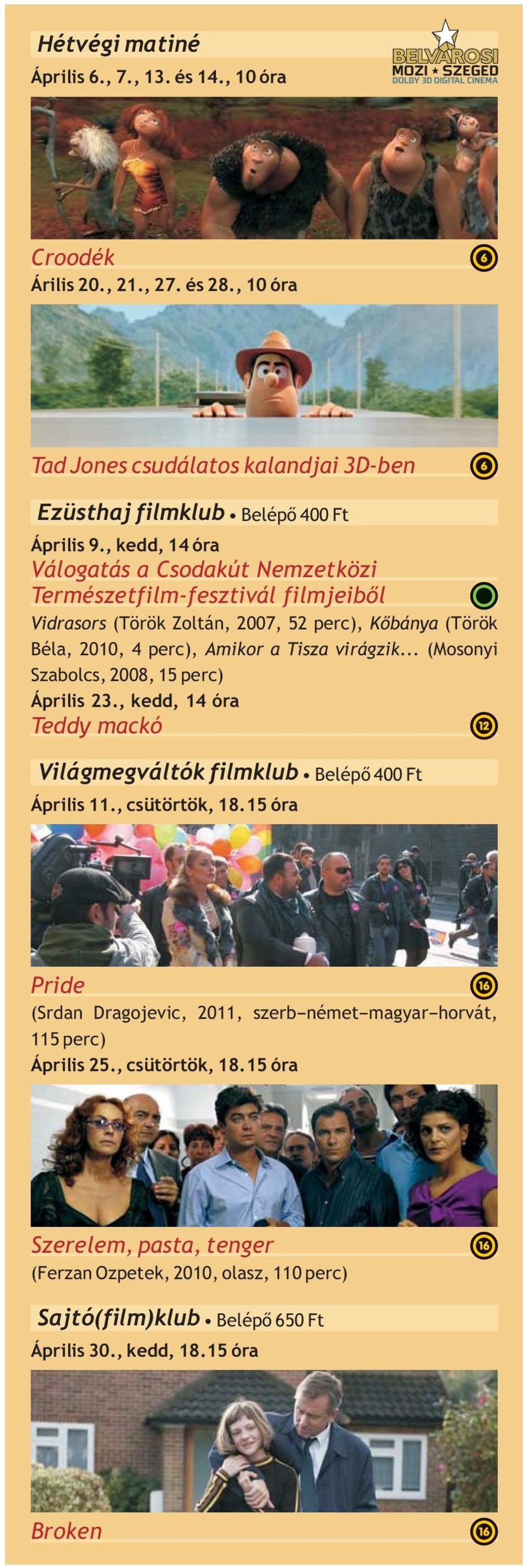 .. (Mosonyi Szabolcs, 2008, 15 perc) Április 23., kedd, 14 óra Teddy mackó Világmegváltók filmklub Április 11., csütörtök, 18.