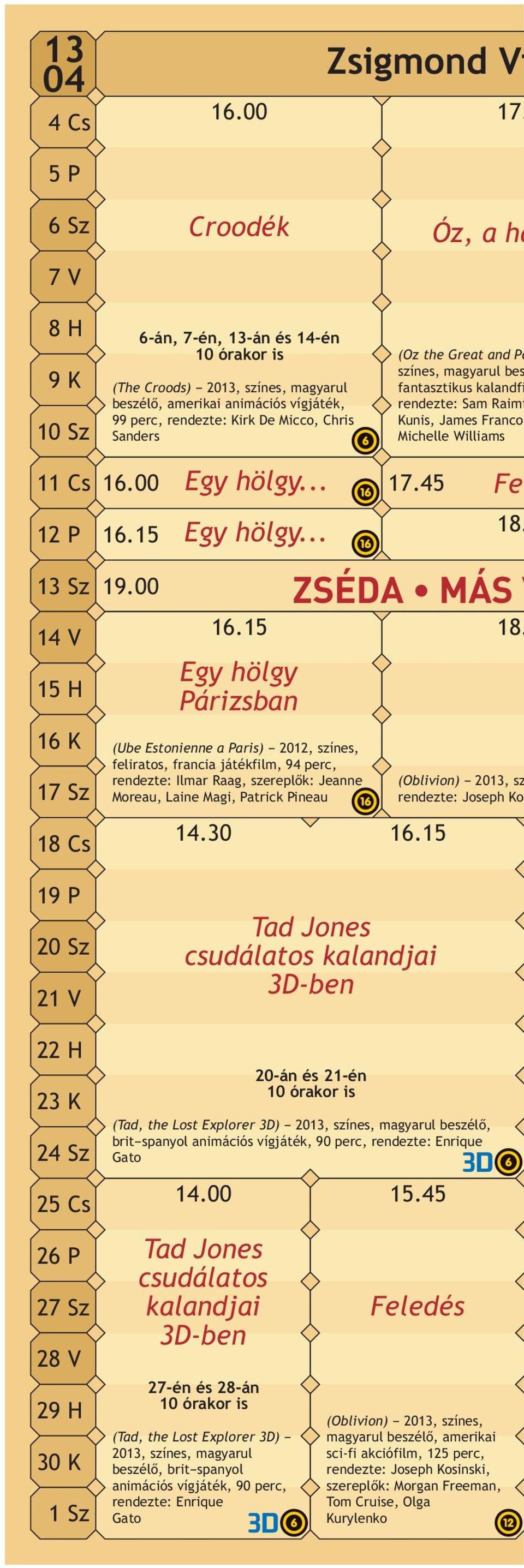 Po színes, magyarul bes fantasztikus kalandfi rendezte: Sam Raimi Kunis, James Franco Michelle Williams 11 Cs 12 P 13 Sz 14 V 15 H 16 