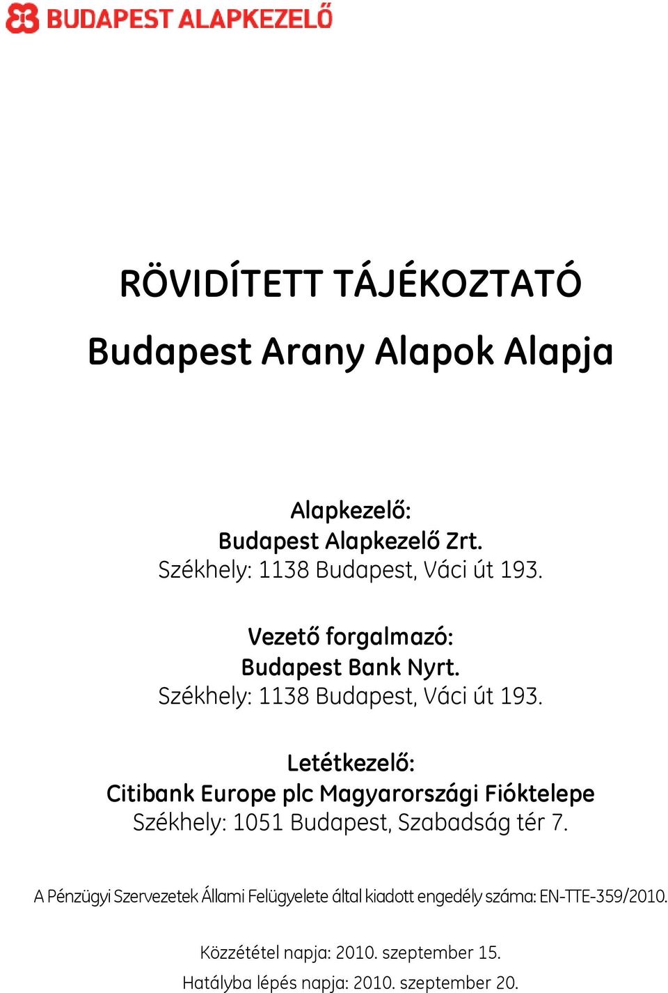 Letétkezelő: Citibank Europe plc Magyarországi Fióktelepe Székhely: 1051 Budapest, Szabadság tér 7.