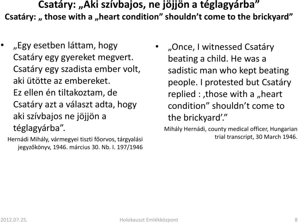 Hernádi Mihály, vármegyei tiszti főorvos, tárgyalási jegyzőkönyv, 1946. március 30. Nb. I. 197/1946 Once, I witnessed Csatáry beating a child.