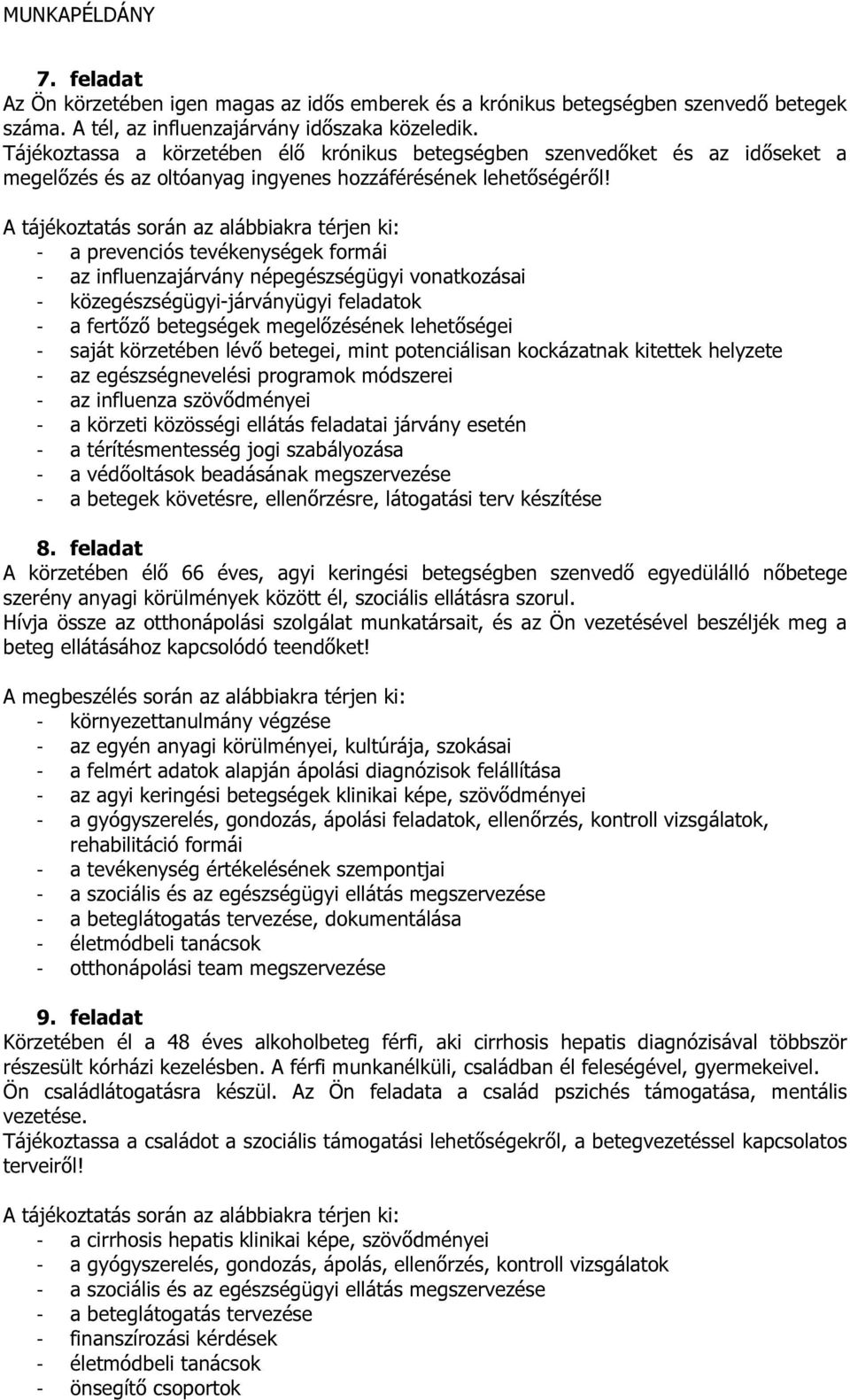 - a prevenciós tevékenységek formái - az influenzajárvány népegészségügyi vonatkozásai - közegészségügyi-járványügyi feladatok - a fertőző betegségek megelőzésének lehetőségei - saját körzetében lévő