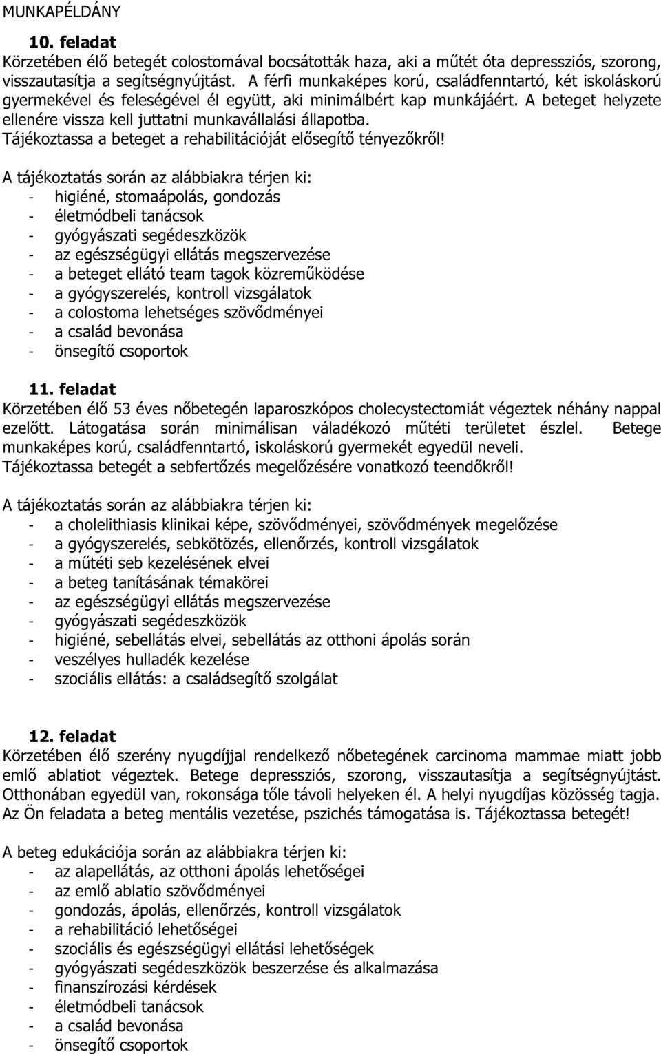 A beteget helyzete ellenére vissza kell juttatni munkavállalási állapotba. Tájékoztassa a beteget a rehabilitációját elősegítő tényezőkről!