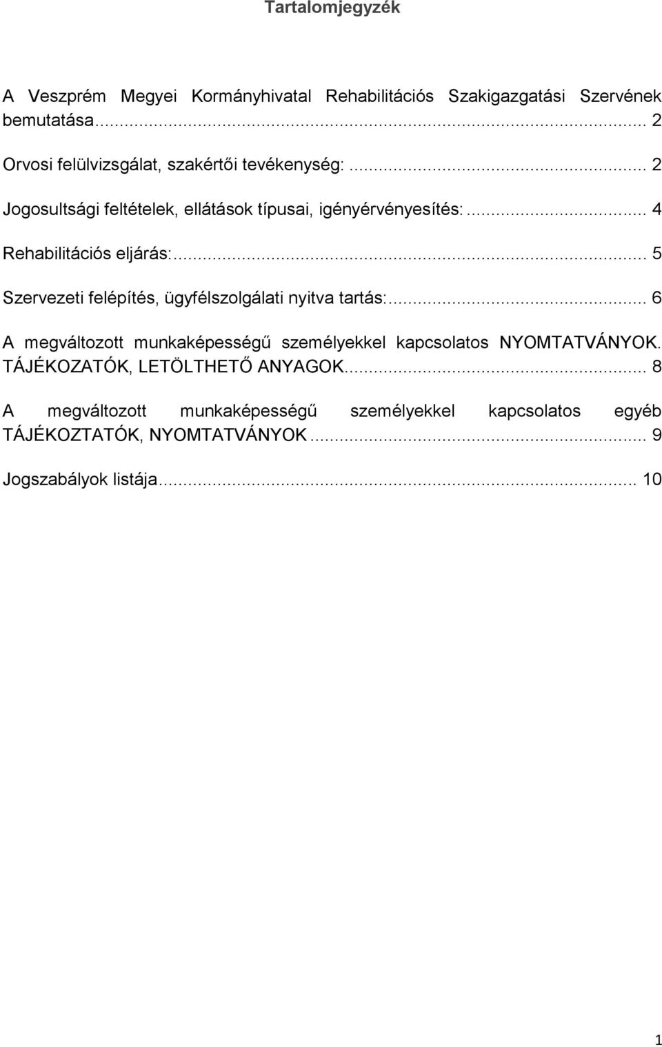 .. 4 Rehabilitációs eljárás:... 5 Szervezeti felépítés, ügyfélszolgálati nyitva tartás:.