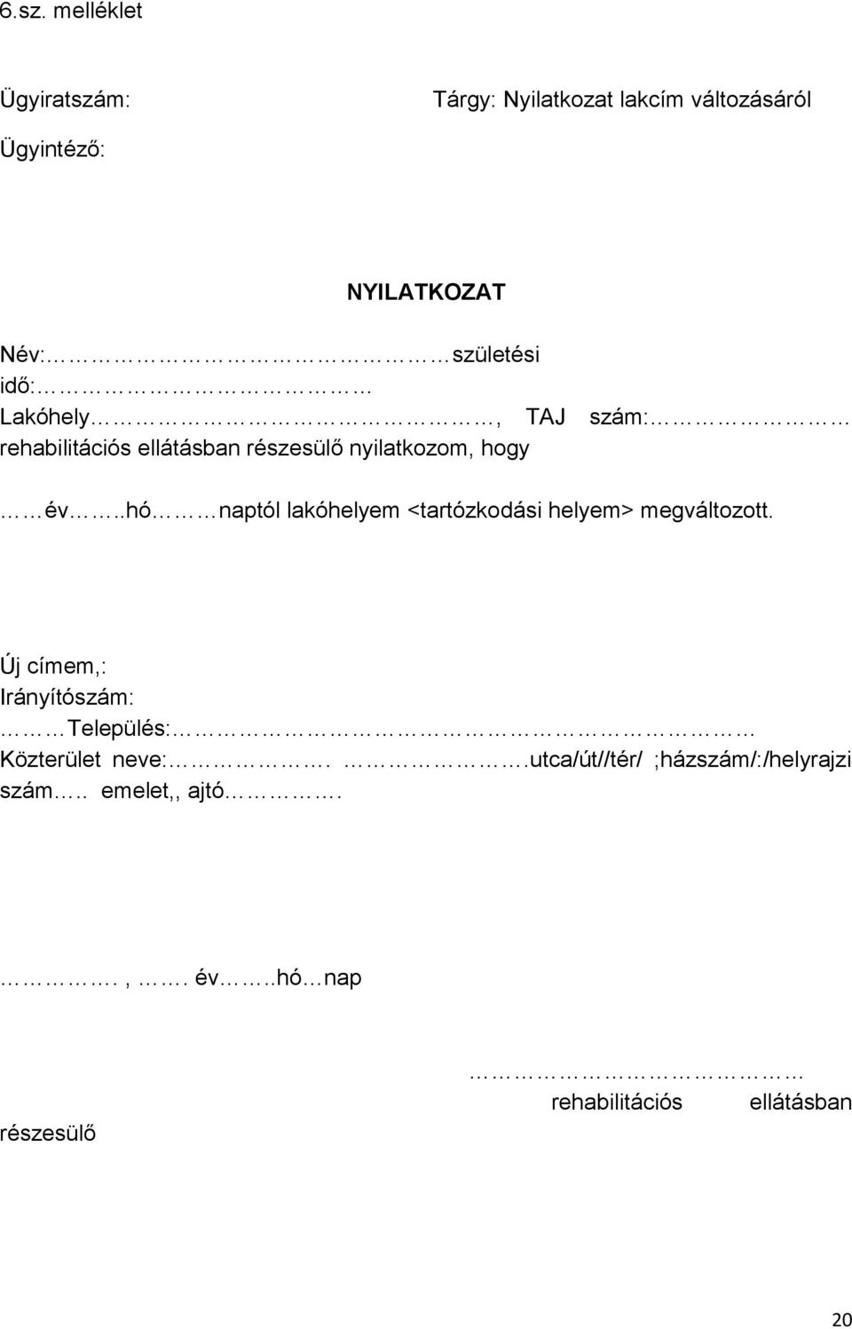 .hó naptól lakóhelyem <tartózkodási helyem> megváltozott.