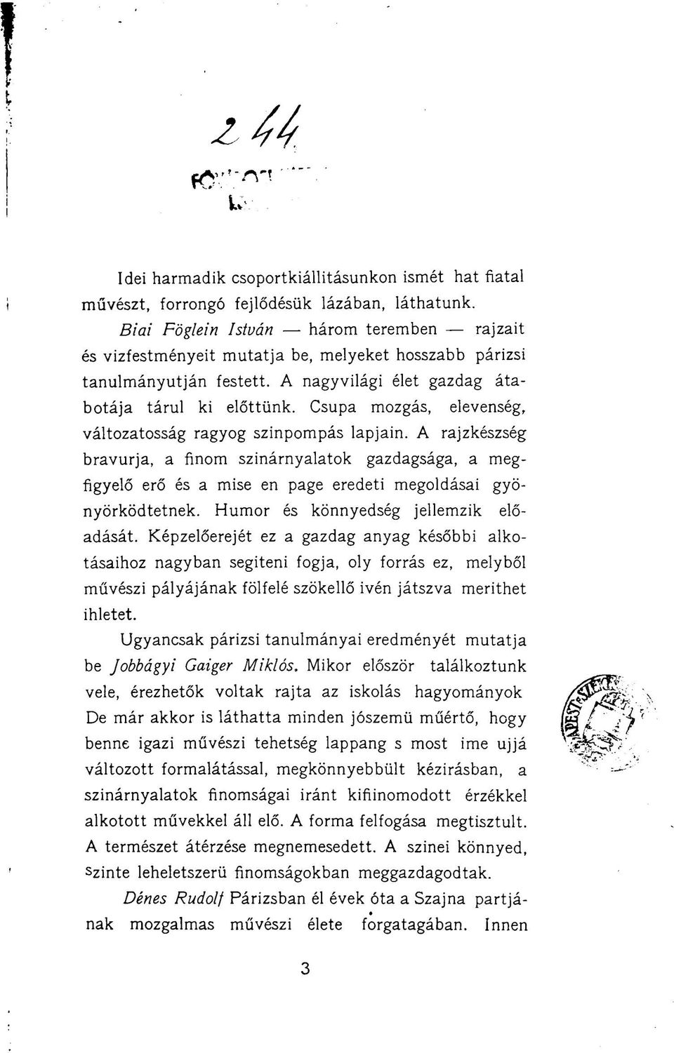 Csupa mozgás, elevenség, változatosság ragyog színpompás lapjain. A rajzkészség bravúrja, a finom színárnyalatok gazdagsága, a megfigyelő erő és a mise en page eredeti megoldásai gyönyörködtetnek.