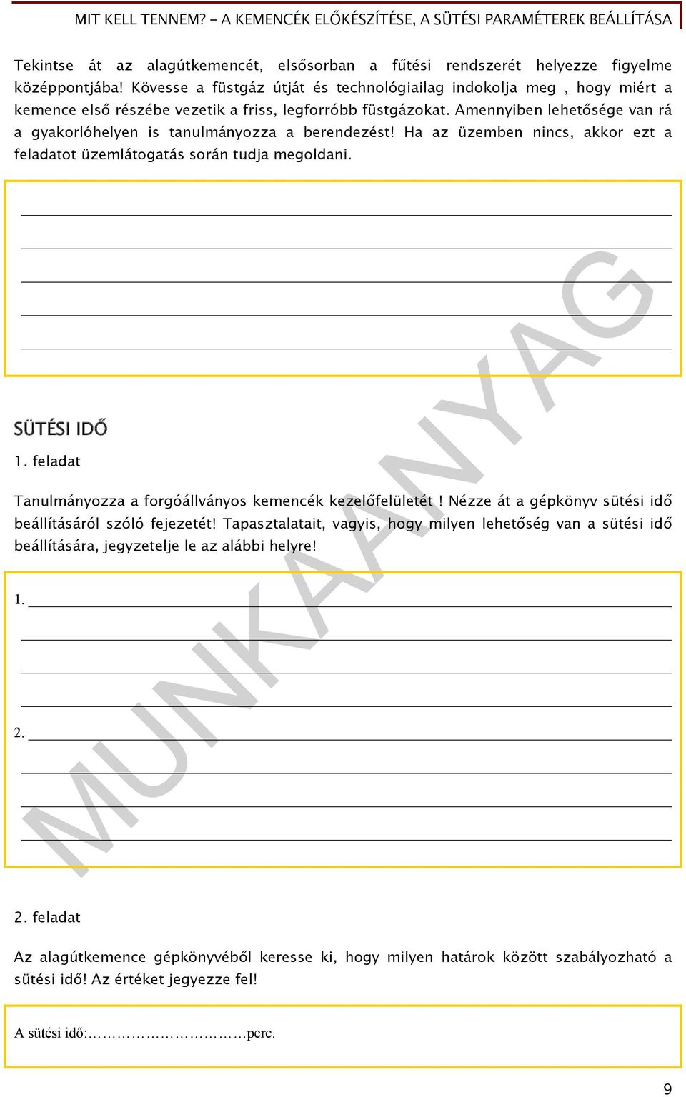 Amennyiben lehetősége van rá a gyakorlóhelyen is tanulmányozza a berendezést! Ha az üzemben nincs, akkor ezt a feladatot üzemlátogatás során tudja megoldani. SÜTÉSI IDŐ 1.