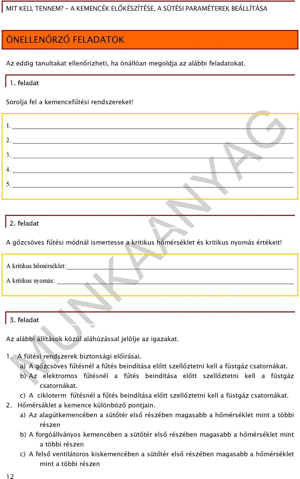 feladat Az alábbi állítások közül aláhúzással jelölje az igazakat. 1. A fütési rendszerek biztonsági előírásai.
