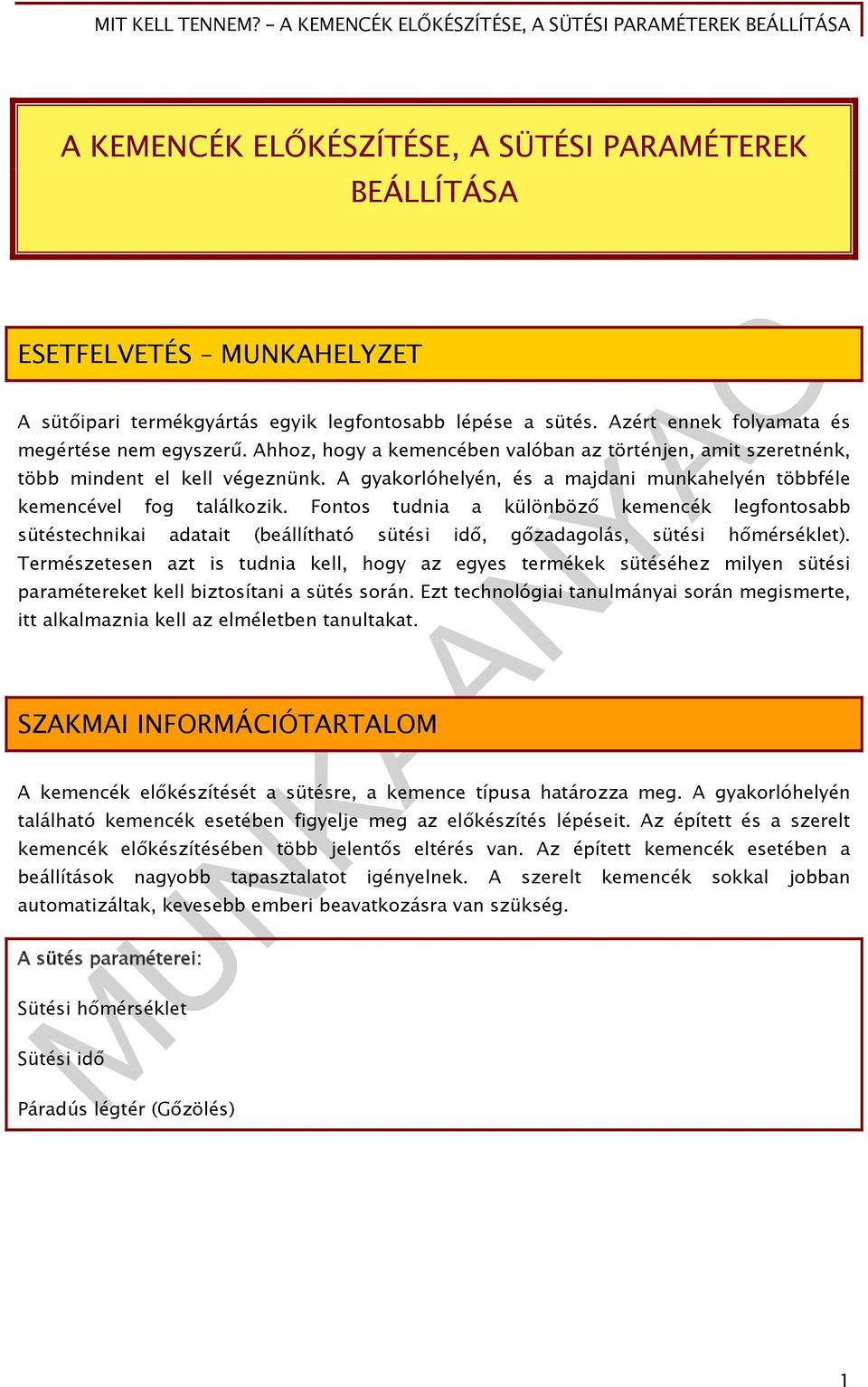 Fontos tudnia a különböző kemencék legfontosabb sütéstechnikai adatait (beállítható sütési idő, gőzadagolás, sütési hőmérséklet).