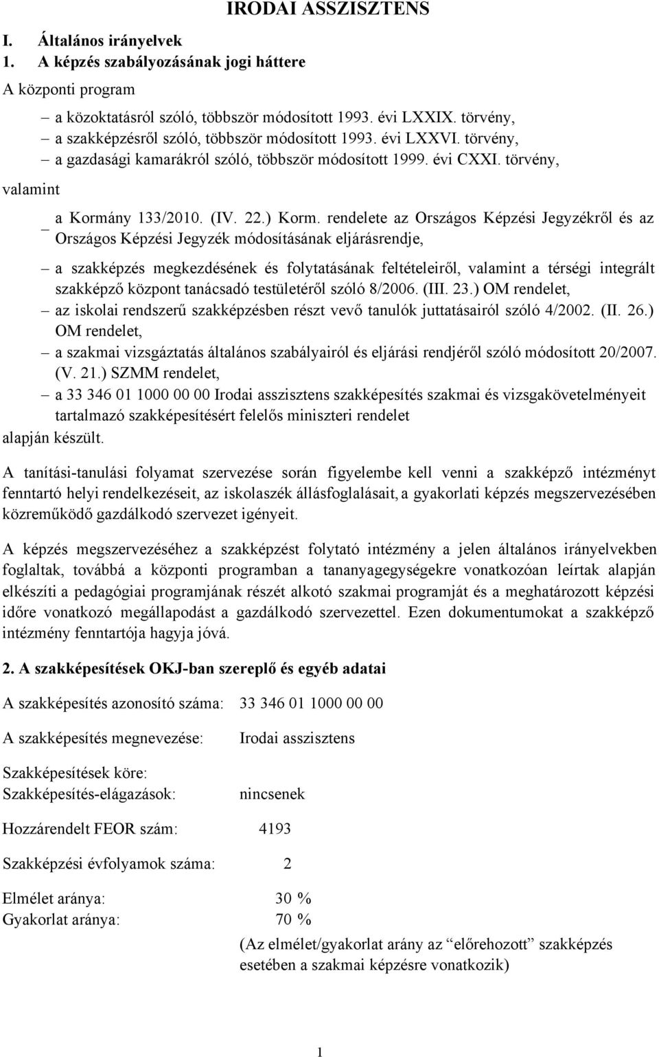 rendelete az Országos Képzési Jegyzékről ésaz Országos Képzési Jegyzék módosításának eljárásrendje, a szakképzés megkezdésének és folytatásának feltételeiről, valamint a térségi integrált szakképző