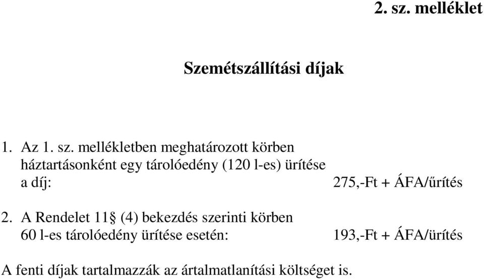 mellékletben meghatározott körben háztartásonként egy tárolóedény (120 l-es)