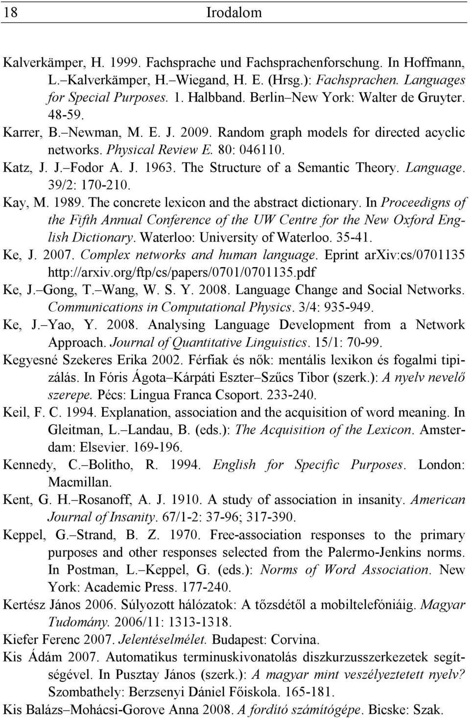 The Structure of a Semantic Theory. Language. 39/2: 170-210. Kay, M. 1989. The concrete lexicon and the abstract dictionary.