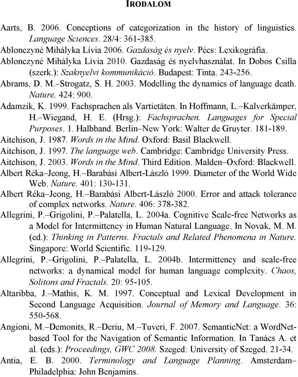 Modelling the dynamics of language death. Nature. 424: 900. Adamzik, K. 1999. Fachsprachen als Vartietäten. In Hoffmann, L. Kalverkämper, H. Wiegand, H. E. (Hrsg.): Fachsprachen.