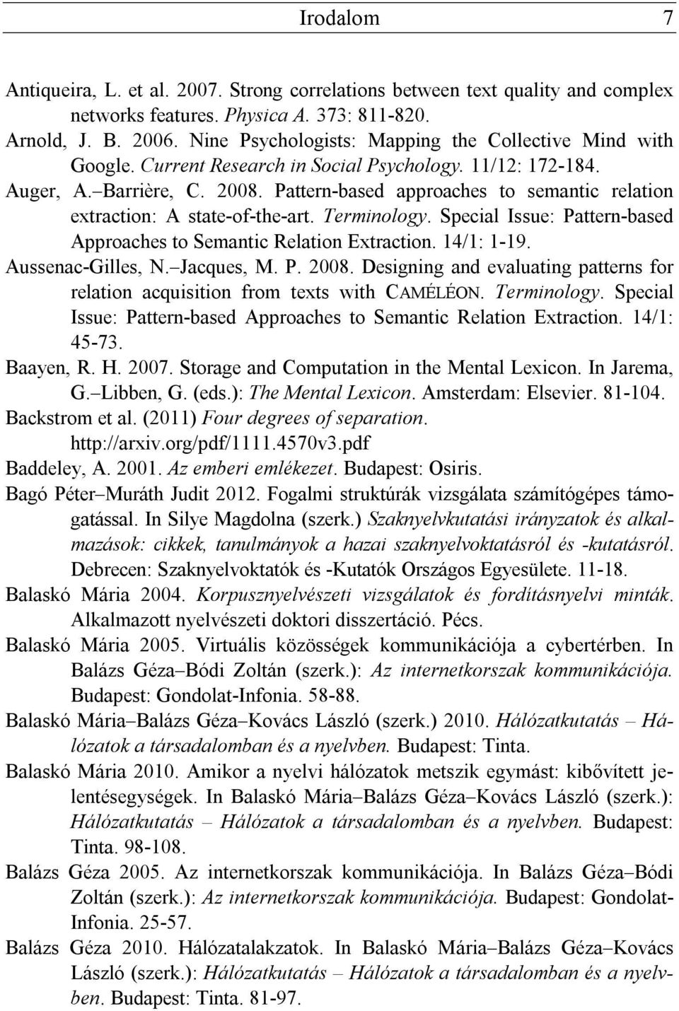 Pattern-based approaches to semantic relation extraction: A state-of-the-art. Terminology. Special Issue: Pattern-based Approaches to Semantic Relation Extraction. 14/1: 1-19. Aussenac-Gilles, N.