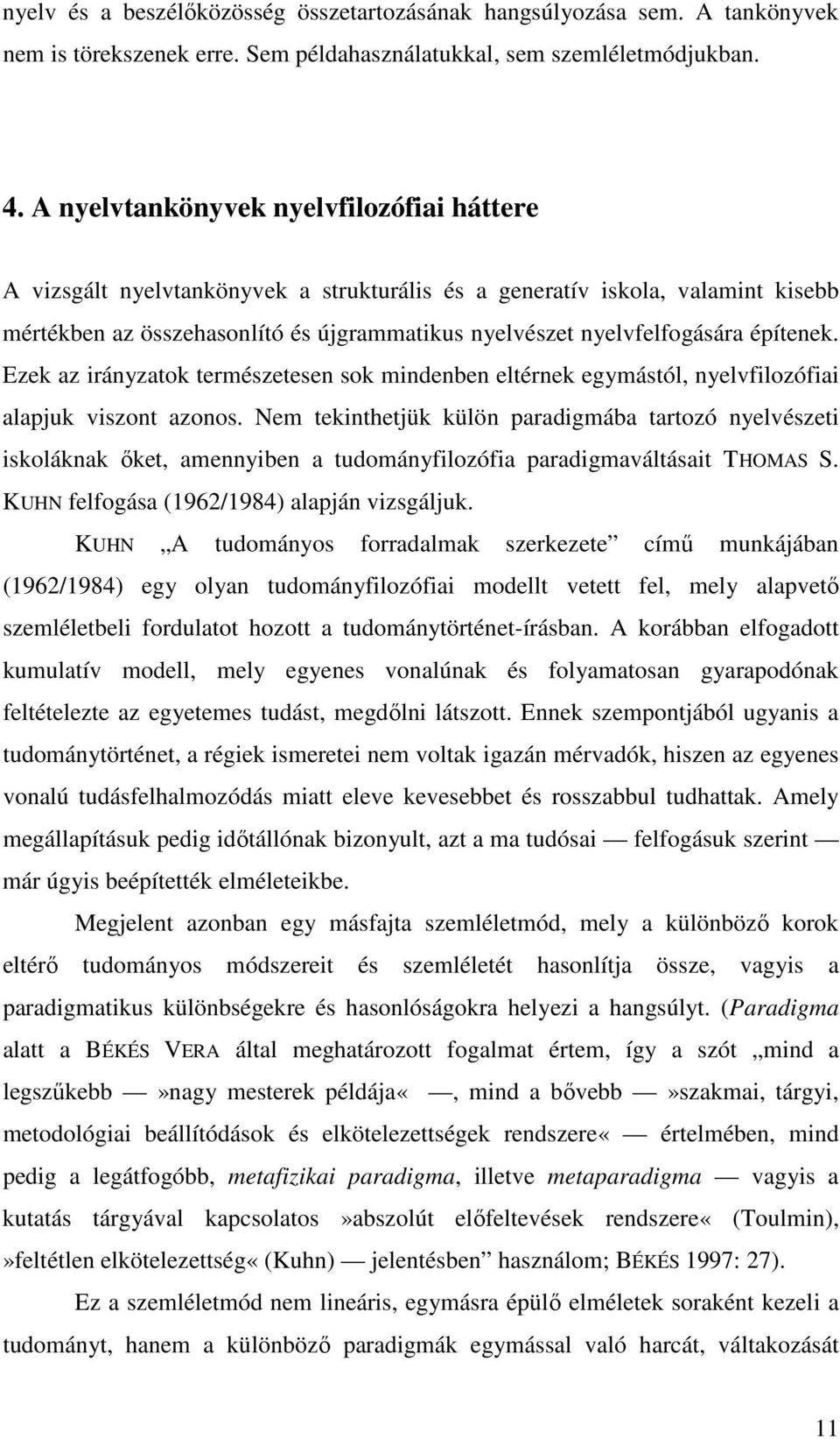 építenek. Ezek az irányzatok természetesen sok mindenben eltérnek egymástól, nyelvfilozófiai alapjuk viszont azonos.