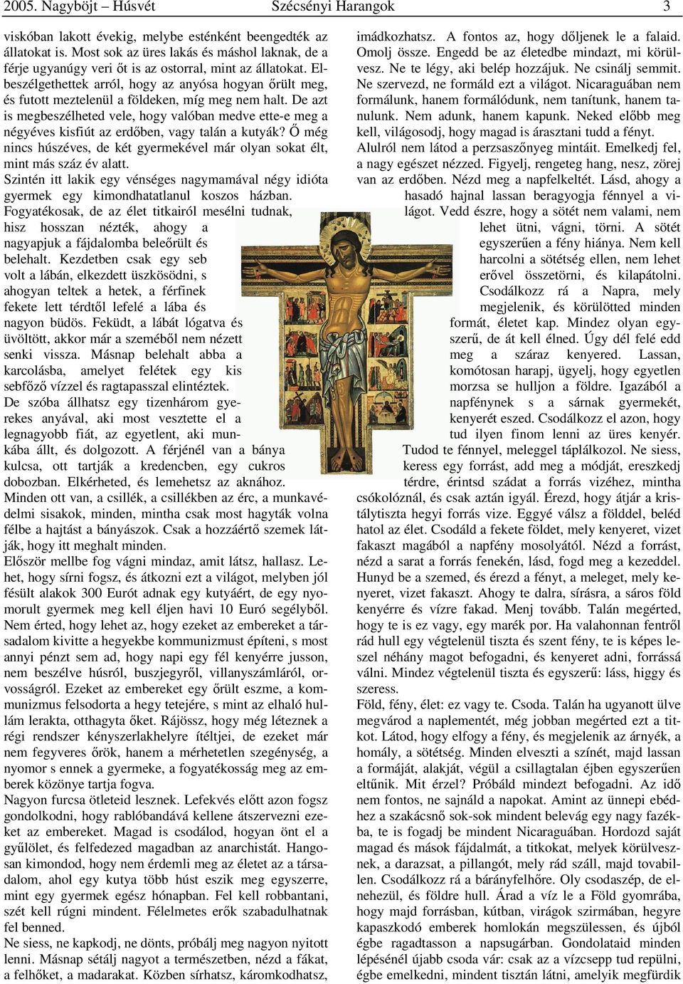 Elbeszélgethettek arról, hogy az anyósa hogyan őrült meg, és futott meztelenül a földeken, míg meg nem halt.