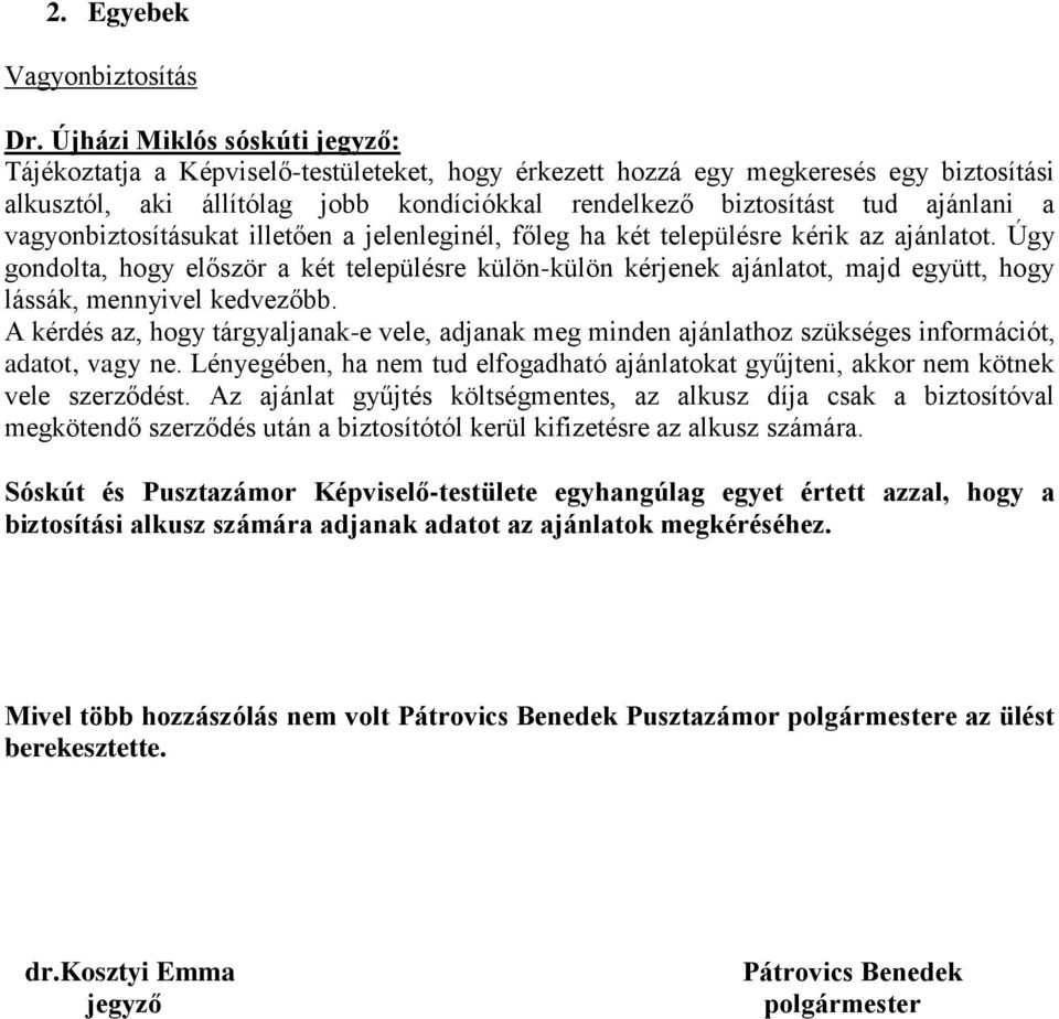 a vagyonbiztosításukat illetően a jelenleginél, főleg ha két településre kérik az ajánlatot.