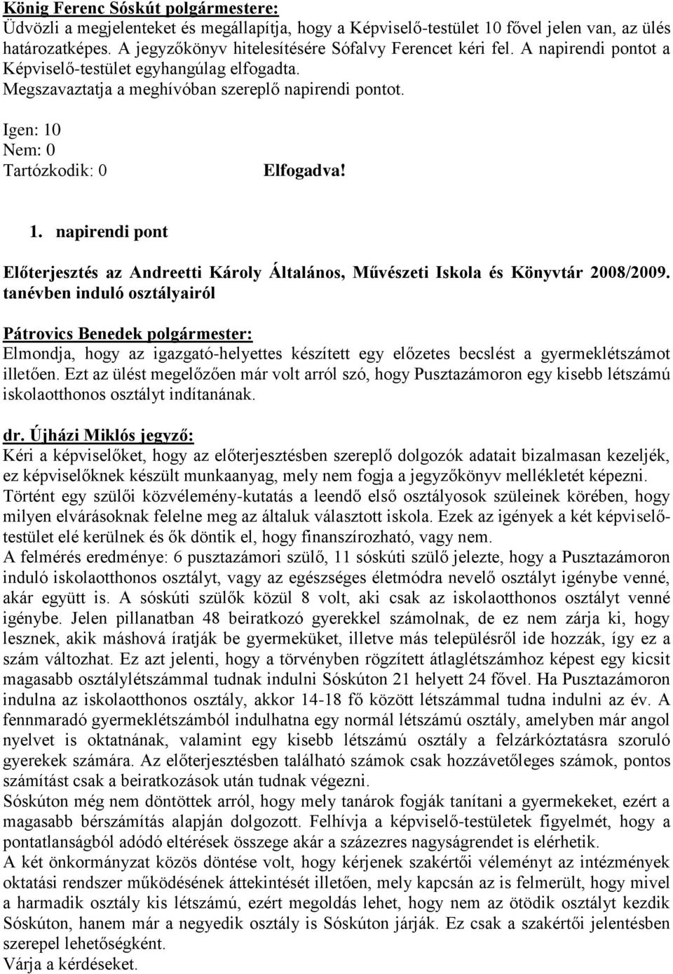 Igen: 10 Nem: 0 Tartózkodik: 0 Elfogadva! 1. napirendi pont Előterjesztés az Andreetti Károly Általános, Művészeti Iskola és Könyvtár 2008/2009.