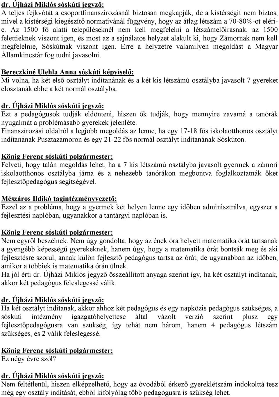 viszont igen. Erre a helyzetre valamilyen megoldást a Magyar Államkincstár fog tudni javasolni.