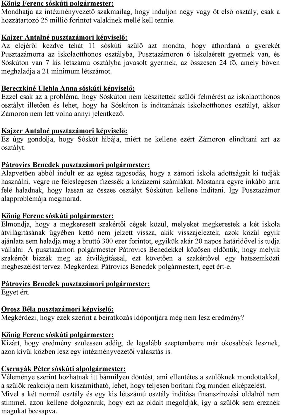 Sóskúton van 7 kis létszámú osztályba javasolt gyermek, az összesen 24 fő, amely bőven meghaladja a 21 minimum létszámot.