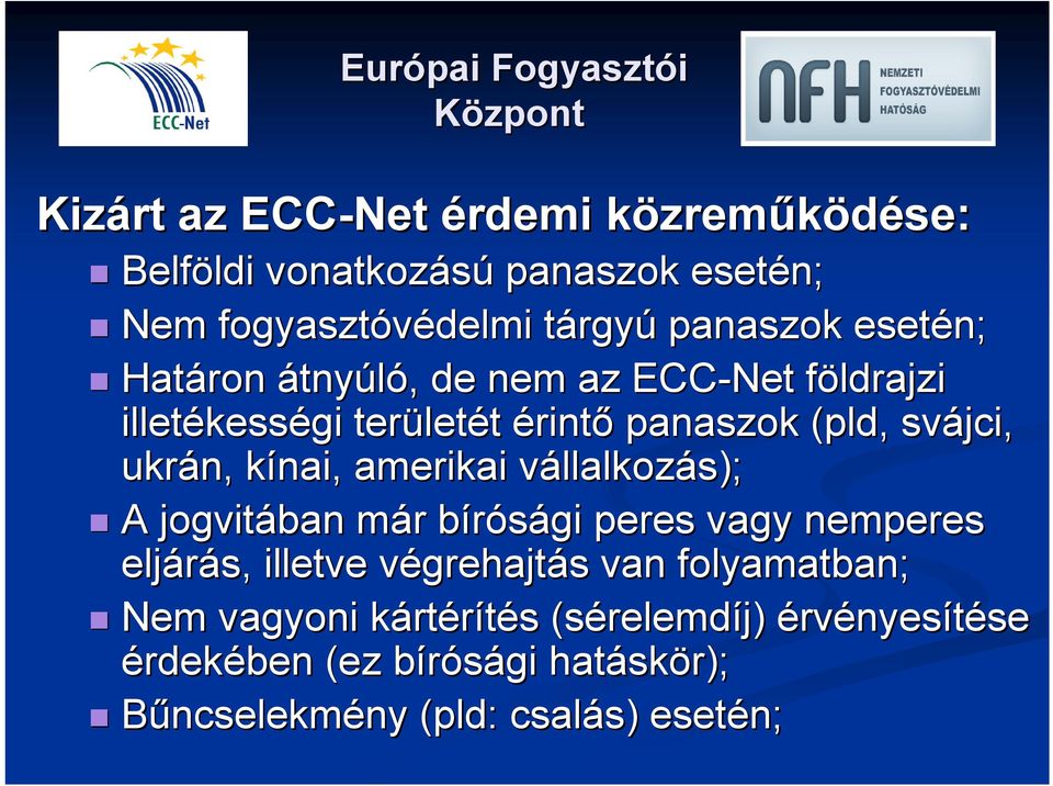 vállalkozv llalkozás); A jogvitában már m r bírósági b peres vagy nemperes eljárás, illetve végrehajtv grehajtás s van folyamatban; Nem