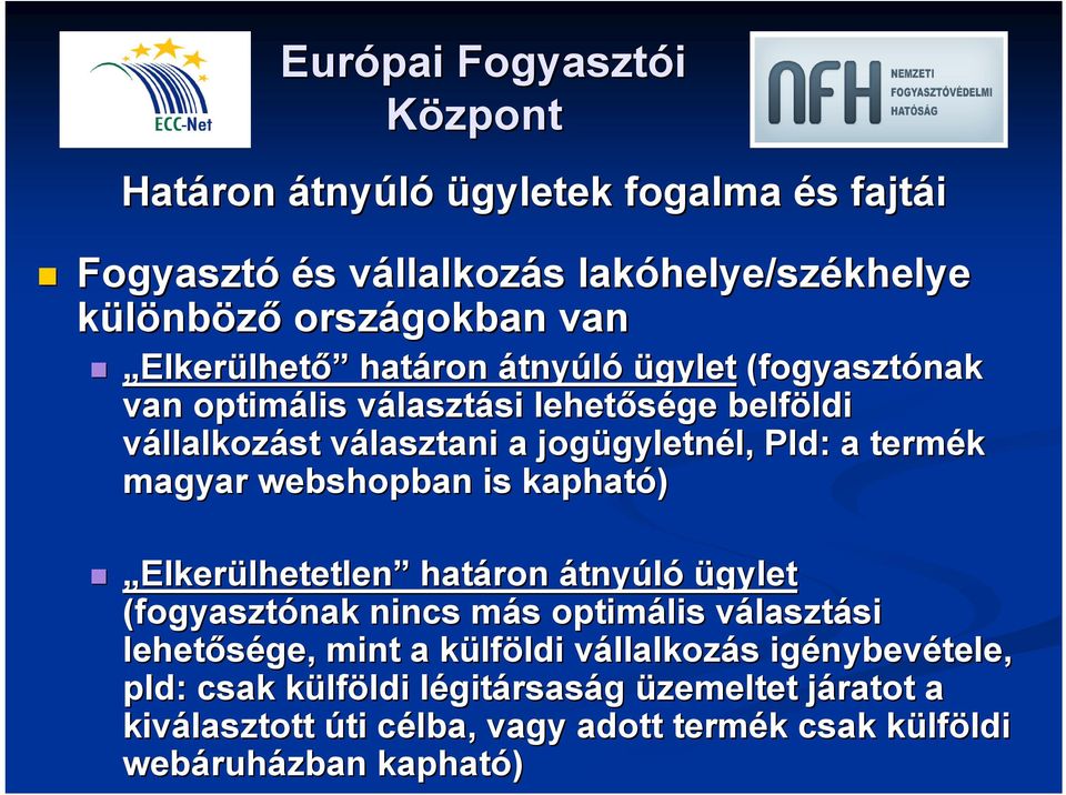 kapható) Elkerülhetetlen határon átnyúló ügylet (fogyasztónak nincs más m s optimális választv lasztási si lehetősége, mint a külfk lföldi ldi vállalkozv llalkozás s