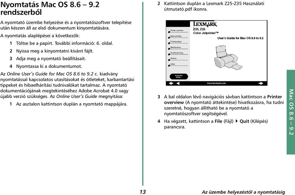 Az Online User s Guide for Mac OS 8.6 to 9.2 c. kiadvány nyomtatással kapcsolatos utasításokat és ötleteket, karbantartási tippeket és hibaelhárítási tudnivalókat tartalmaz.