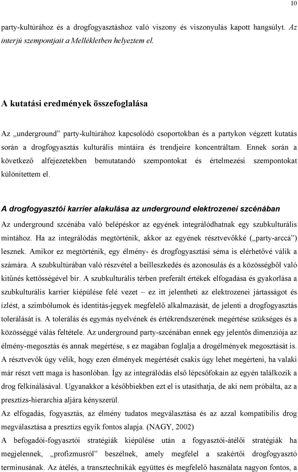 Ennek során a következő alfejezetekben bemutatandó szempontokat és értelmezési szempontokat különítettem el.