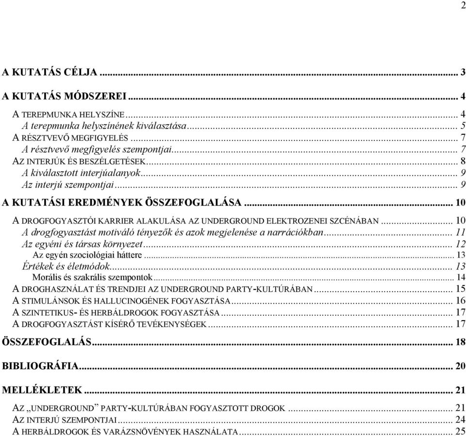 .. 10 A DROGFOGYASZTÓI KARRIER ALAKULÁSA AZ UNDERGROUND ELEKTROZENEI SZCÉNÁBAN... 10 A drogfogyasztást motiváló tényezők és azok megjelenése a narrációkban... 11 Az egyéni és társas környezet.