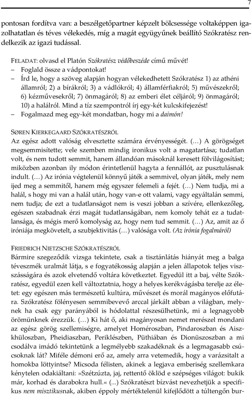 Írd le, hogy a szöveg alapján hogyan vélekedhetett Szókratész 1) az athéni államról; 2) a bírákról; 3) a vádlókról; 4) államférfiakról; 5) művészekről; 6) kézművesekről; 7) önmagáról; 8) az emberi