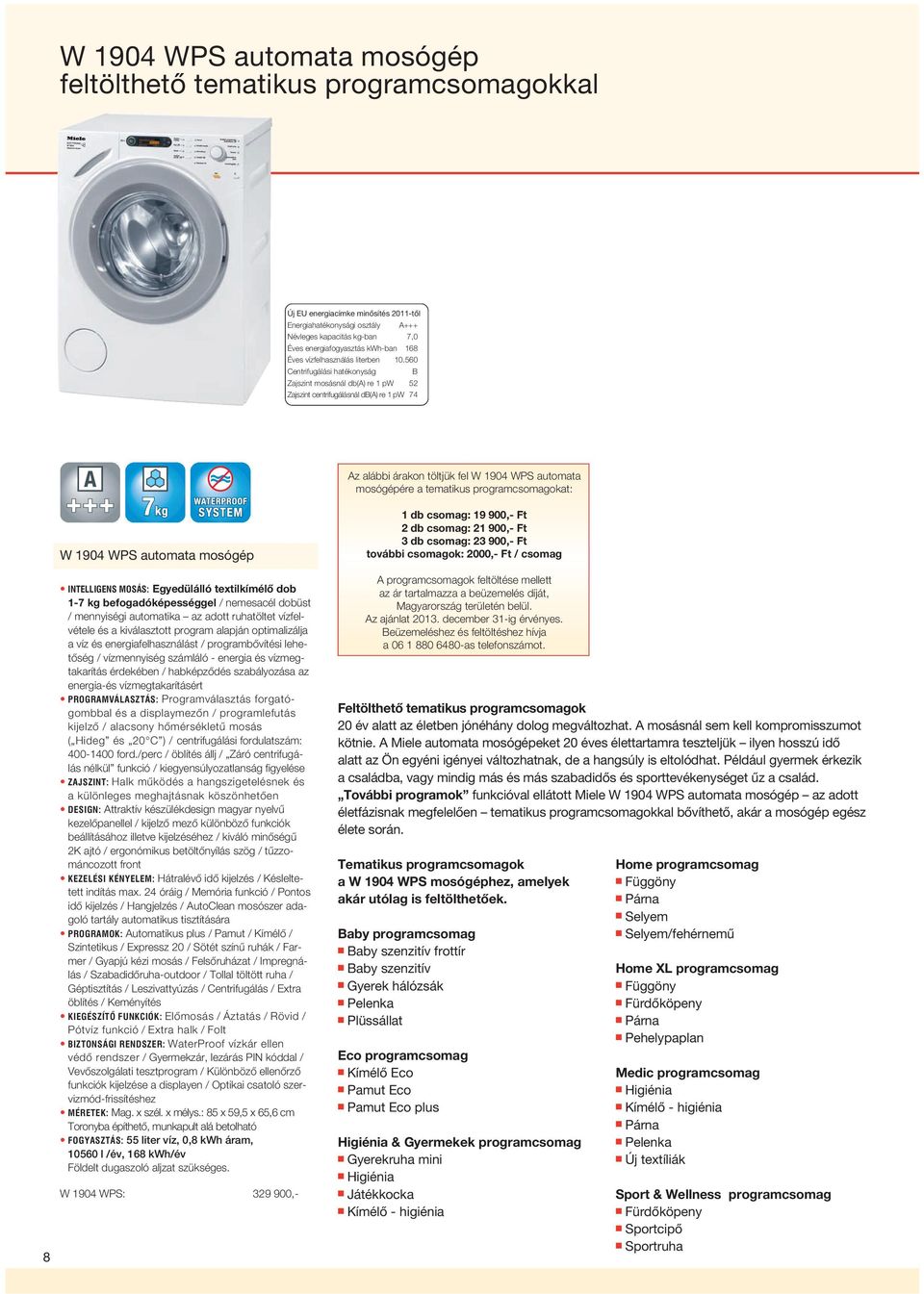 programcsomagokat: 8 W 1904 WPS automata mosógép INTELLIGENS MOSÁS: Egyedülálló textilkímélô dob 1-7 kg befogadóképességgel / nemesacél dobüst / mennyiségi automatika az adott ruhatöltet vízfel - vé