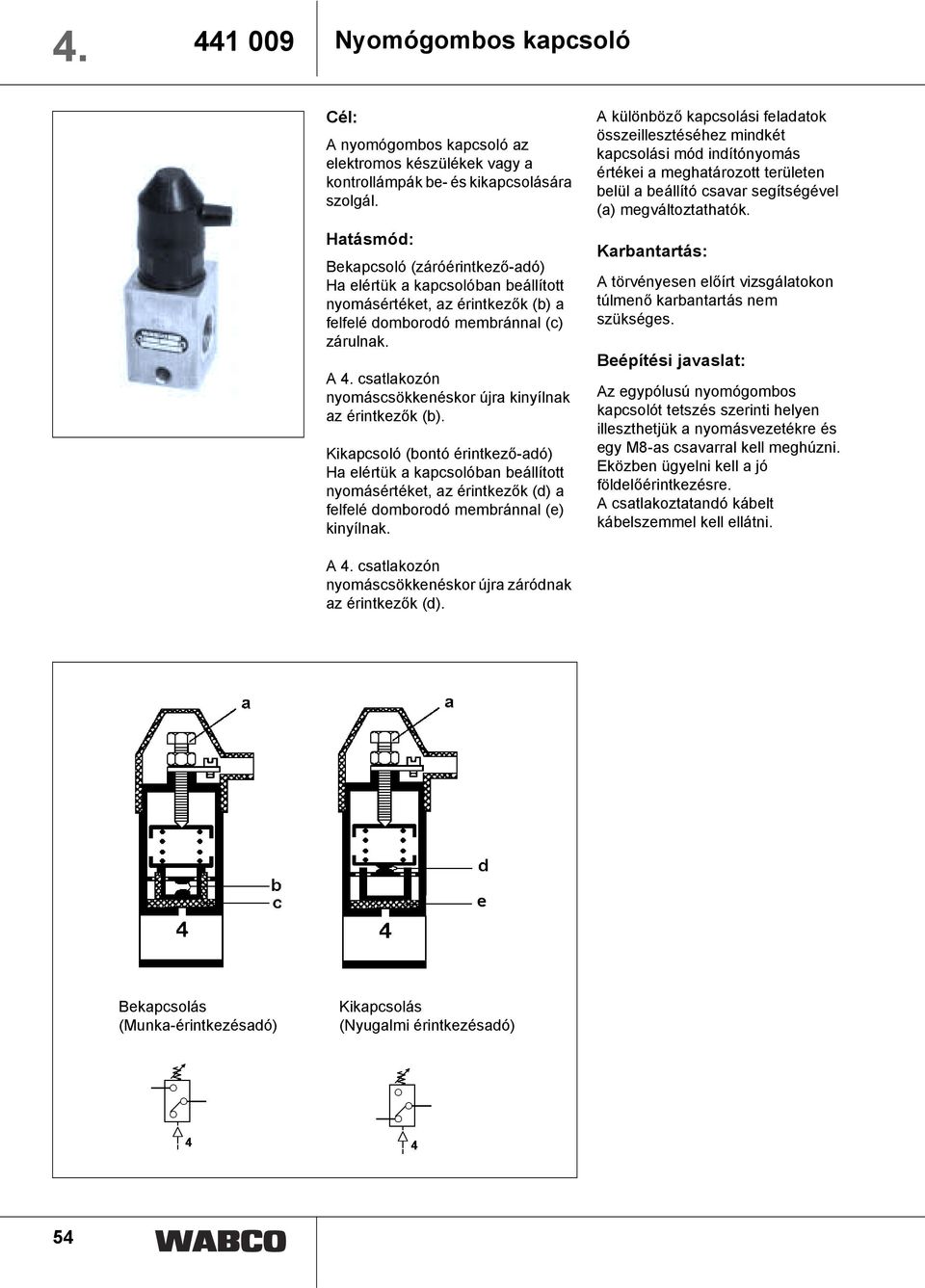 csatlakozón nyomáscsökkenéskor újra kinyílnak az érintkezők (b).